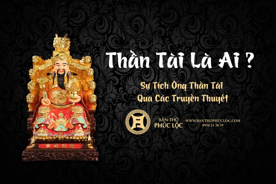 Thần Tài là vị thần quen thuộc đối với Việt Nam ta. Đây là vị thần mang đến tài lộc, sự giàu sang thịnh vượng, bên cạnh đó sự bắt nguồn của Thần Tài được lưu truyền qua những truyền thuyết khác nhau của nhiều quốc gia khác nhau đồng thời quan niệm của họ về vị thần này cũng khác nhau. Vậy ngài là ai ? Dưới đây hãy cùng Phúc Lộc tìm hiểu thêm về vị thần này nhé !
